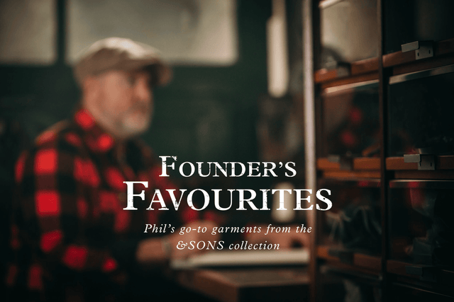 FOUNDER'S FAVOURITES: Phil's go-to garments from the &SONS collection